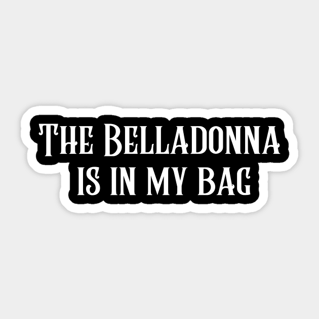 The Belladonna Is In My Bag Sticker by NaturalTwenty